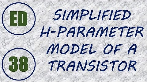 Electron Devices | Lecture-38 | SIMPLIFIED H-PARAMETER MODEL OF A TRANSISTOR