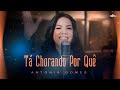 Antônia Gomes - Tá Chorando Por Quê? | Clipe Oficial