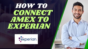 How to connect Amex to Experian I DOUBLE Z