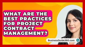 What Are The Best Practices For Project Contract Management? - BusinessGuide360.com