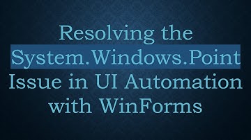 Resolving the System.Windows.Point Issue in UI Automation with WinForms