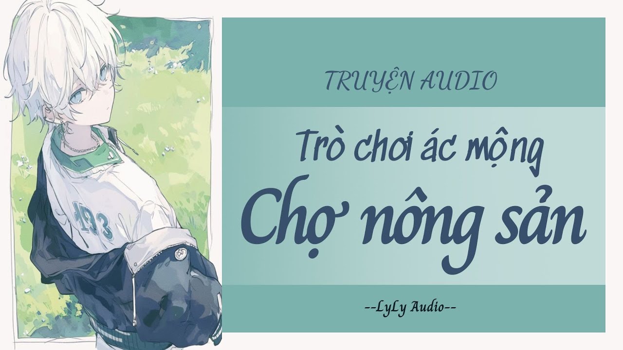 [ TRUYỆN AUDIO ] Trò chơi ác mộng : Chợ nông sản số 44 | LyLy Audio
