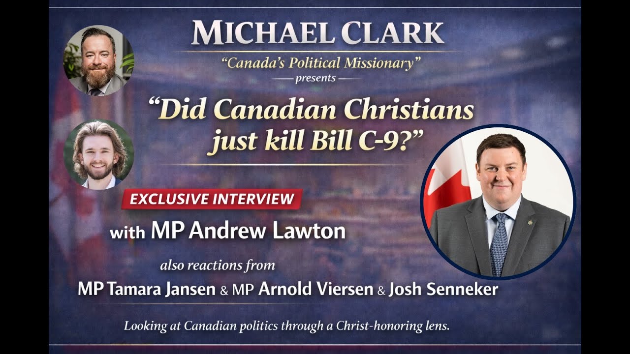 Did Canadian Christians Just Kill Bill C-9? Exclusive interview with MP Andrew Lawton