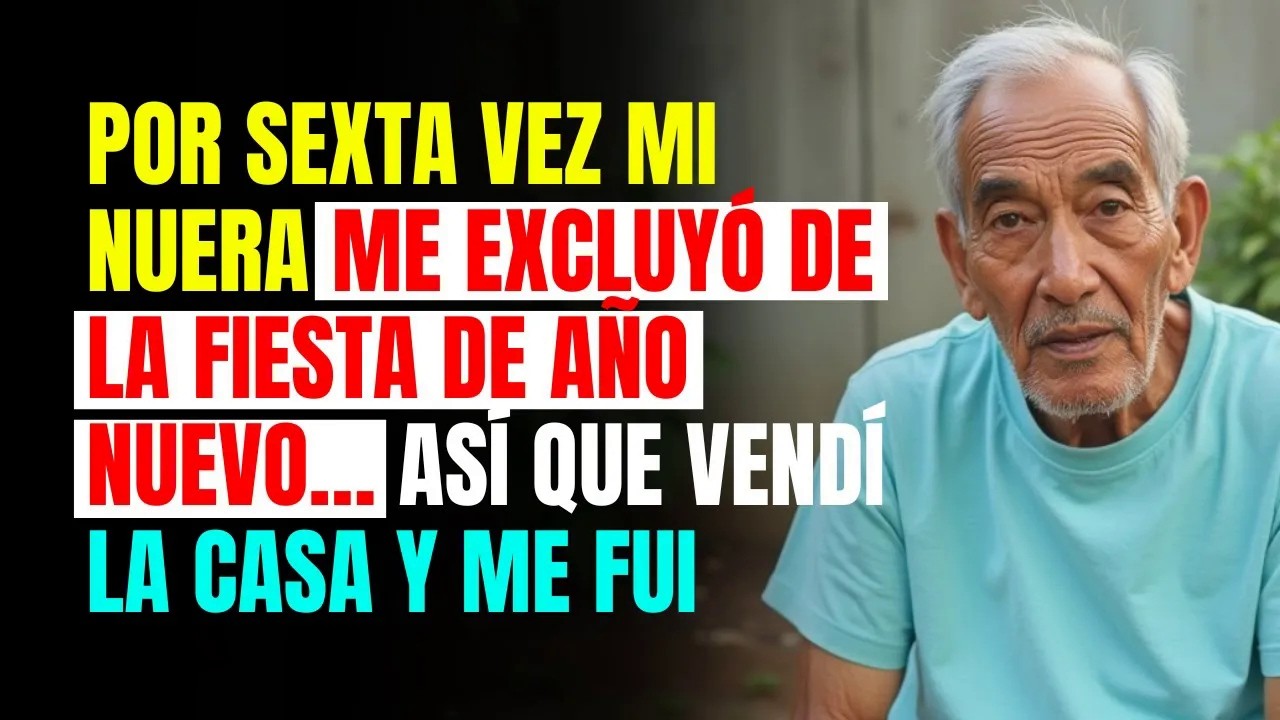 POR SEXTA VEZ mi NUERA me EXCLUYÓ de la FIESTA DE AÑO NUEVO… así que VENDÍ la CASA y ME FUI