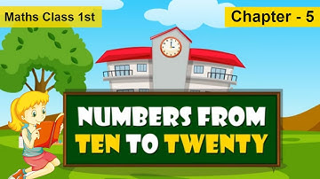 Numbers 10 to 20 | Class 1 Maths - Chapter 5 | Counting Ten to Twenty | Learn Basic Maths for Kids