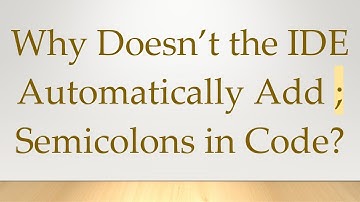 Why Doesn’t the IDE Automatically Add ; Semicolons in Code?
