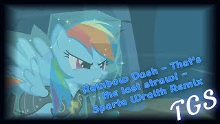 Rainbow Dash - Thats The Last Straw - Sparta Wraith Remix