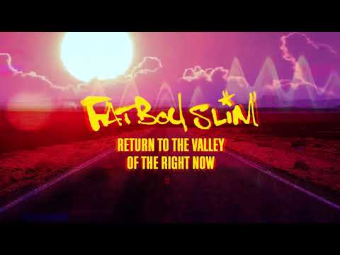 Fatboy Slim - The Return To The Valley Of The Right Now