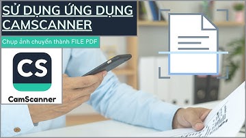 Sử dụng ứng dụng CamScanner để chụp ảnh chuyển thành File .PDF trên điện thoại để nộp tài liệu PDF
