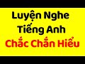 Phương Pháp Luyện Nghe Tiếng Anh CHẮC CHẮN HIỂU