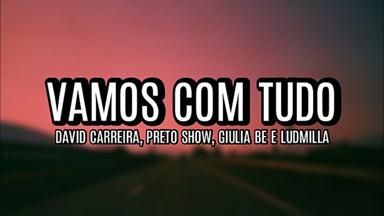 David Carreira - Vamos com Tudo ft Ludmilla, Preto Show e Giulia Be (Letra)