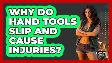 Why Do Hand Tools Slip And Cause Injuries? - Survival Skills for Everyone