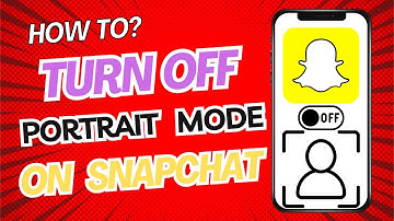 How to Turn Off Portrait Mode on Snapchat | Step-by-Step Guide