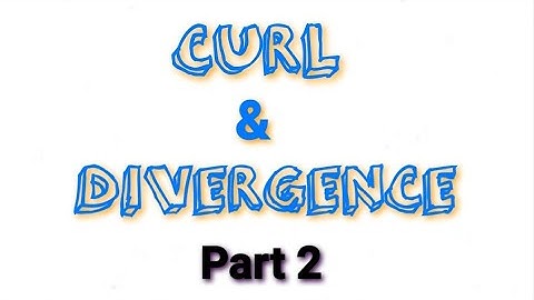 Curl and Divergence of a Vector Field / Irrotational & Solenoidal (or Incompressible) Vector Fields