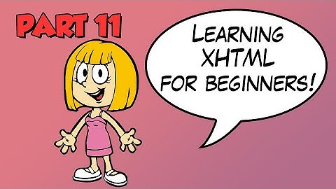 Part 11 - Learning XHTML for Beginners