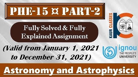 PHE-15, Part-2 | IGNOU Fully Solved Assignment | Jan 2021- Dec 2021 | BSC | Astronomy & Astrophysics
