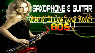 Greatest 111 Saxophone Guitar - ROMANTIC MUSIC - Best Instrumental Love Songs 80s