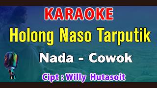 HOLONG NASO TARPUTIK - KARAOKE Nada Pria || Cipt : Willy Hutasoit