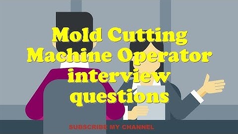 Mold Cutting Machine Operator interview questions