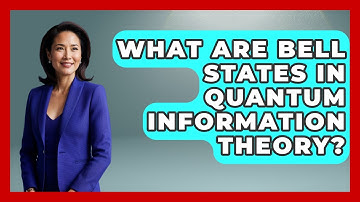 What Are Bell States In Quantum Information Theory? - Quantum Tech Explained