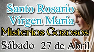 Santo Rosario a Virgen MARÍA de Hoy SABADO 27 de abril 2024 | Misterios Gozosos |Mariano