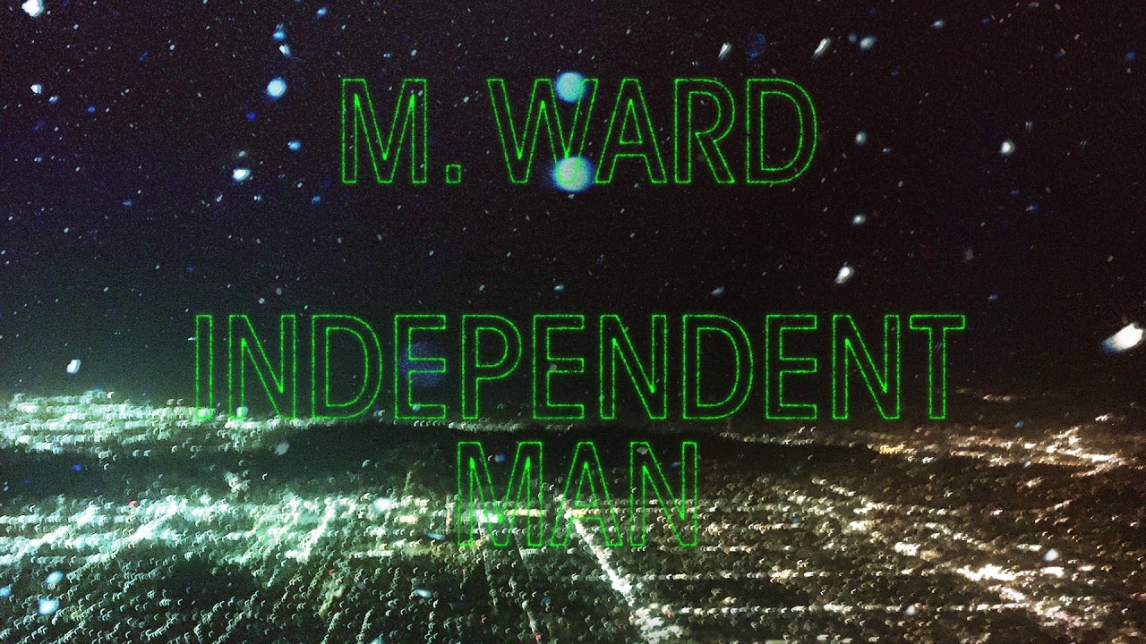 M. Ward - "Independent Man" (Full Album Stream)