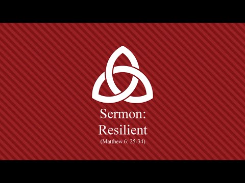 Resilient (Matthew 6:25-34)