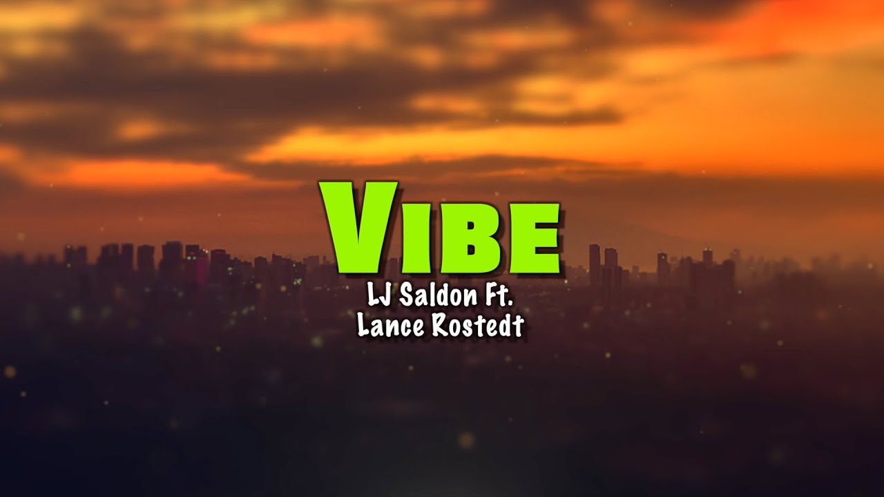 LJ Saldon Ft. Lance Rostedt - Vibe (Lyrics) LJ Saldon Ft. Lance Rostedt - Vibe (Lyrics)
