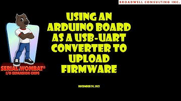 Using an Arduino Board as a USB UART Converter to Upgrade Serial Wombat 18AB Firmware