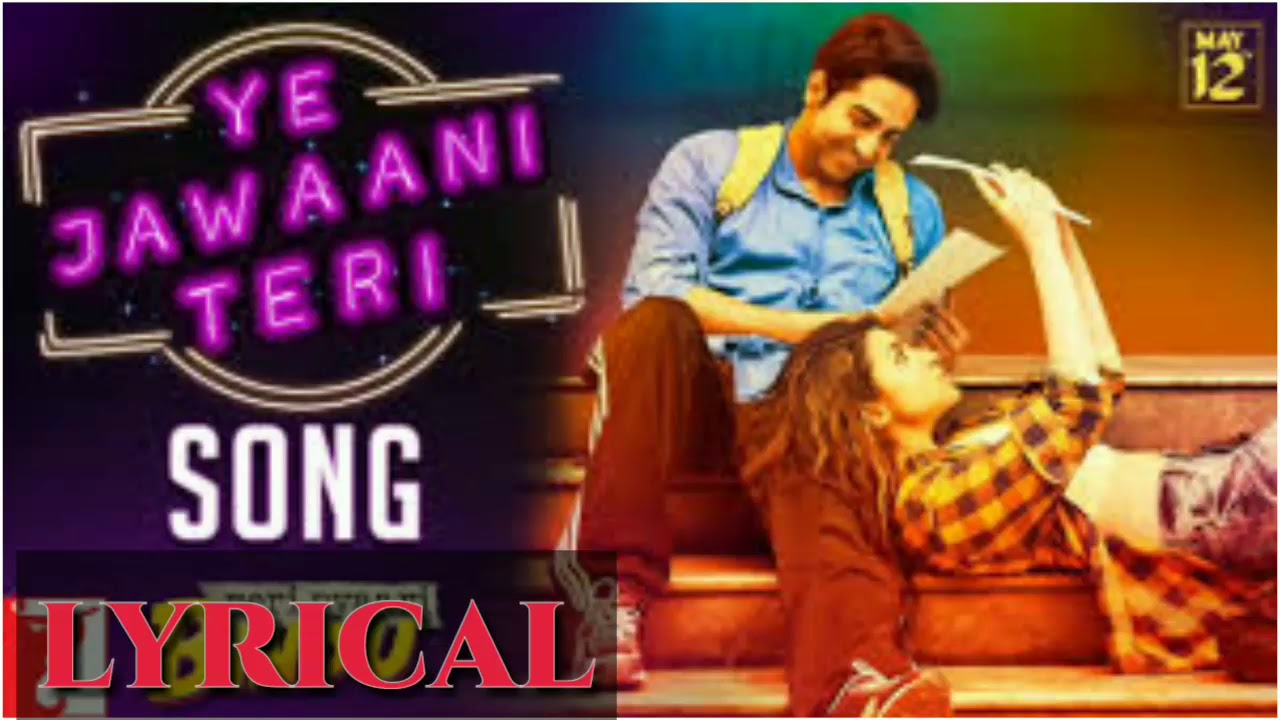 Ye Jawaani Teri Lyrics   Meri Pyaari Bindu   Ayushmann   Parineeti   Nakash   Jonita