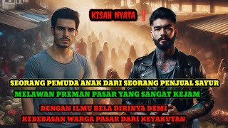 KISAH NYATA ❗ PEMUDA DESA ANAK DARI SEORANG PENJUAL SAYUR MELAWAN PREMAN PASAR YANG SANAGT KEJAM