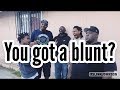 You Got a Blunt?