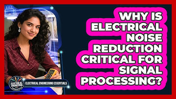 Why Is Electrical Noise Reduction Critical For Signal Processing?