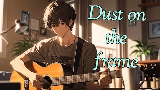 Dust On The Frame New Song Lovely.