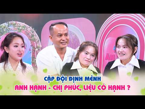 Cặp đôi NHÂN DUYÊN TIỀN ĐỊNH "HẠNH - PHÚC", khiến bà mối chấm 9/10, liệu liệu có HẠNH PHÚC?
