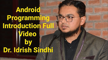 Android Programming Introduction Full Video by Dr. Idrish Sindhi