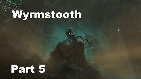 Wyrmstooth Walkthrough Part 5