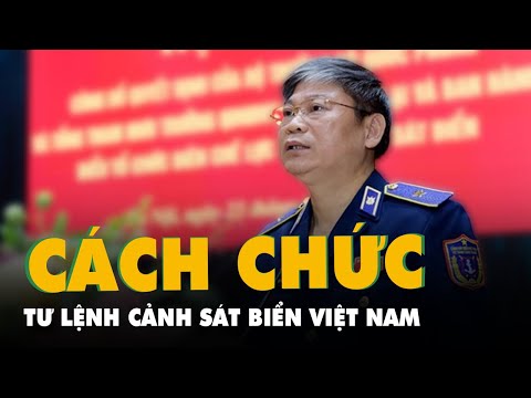 Video Cách chức tư lệnh Cảnh sát biển Việt Nam đối với trung... - youtube