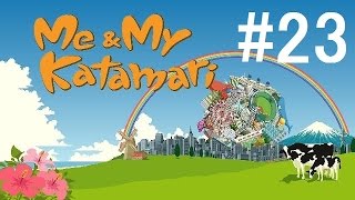 Let's Play Me & My Katamari EP 23 - [Finale 2/2]