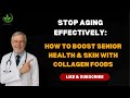 Stop Aging Effectively: How to Boost Senior Health &amp; Skin with Collagen Foods