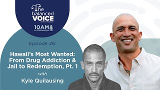 Famous The Balanced Voice Ep. 46 | Kyle Quilausing - From Drug Addiction & Jail to Redemption Part 1 Wealth