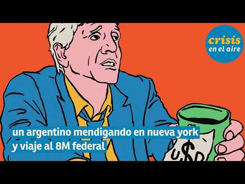 #236 - un argentino mendigando en nueva york y viaje al 8M federal