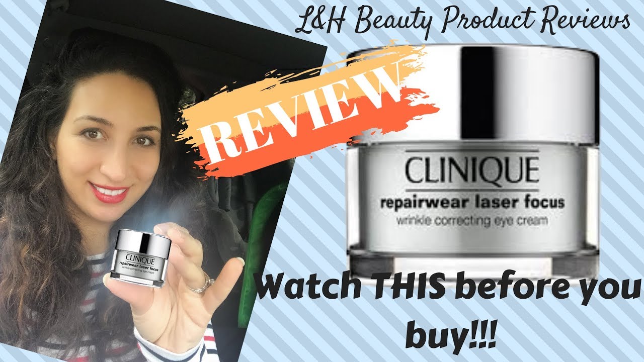 Clinique Repairwear Laser Focus eye cream....WATCH THIS BEFORE YOU BUY