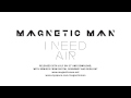 Magnetic man  i need air