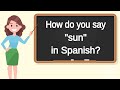 How do you say sun in spanish  how to say sun in spanish