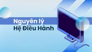 Chương 1: Tổng quan hệ điều hành P1