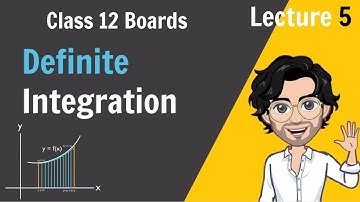 5. Definite Integrals | Class 12 Boards | Lecture 5