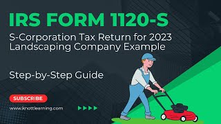 How to File Form 1120-S for 2023. Step-by-Step Instructions for Landscaping Company Example