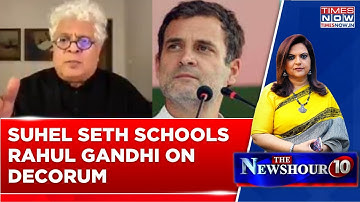 Suhel Seth Schools Rahul Gandhi On Parliamentary Decorum: 