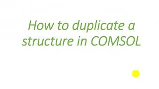 Duplicate  a structure in COMSOL